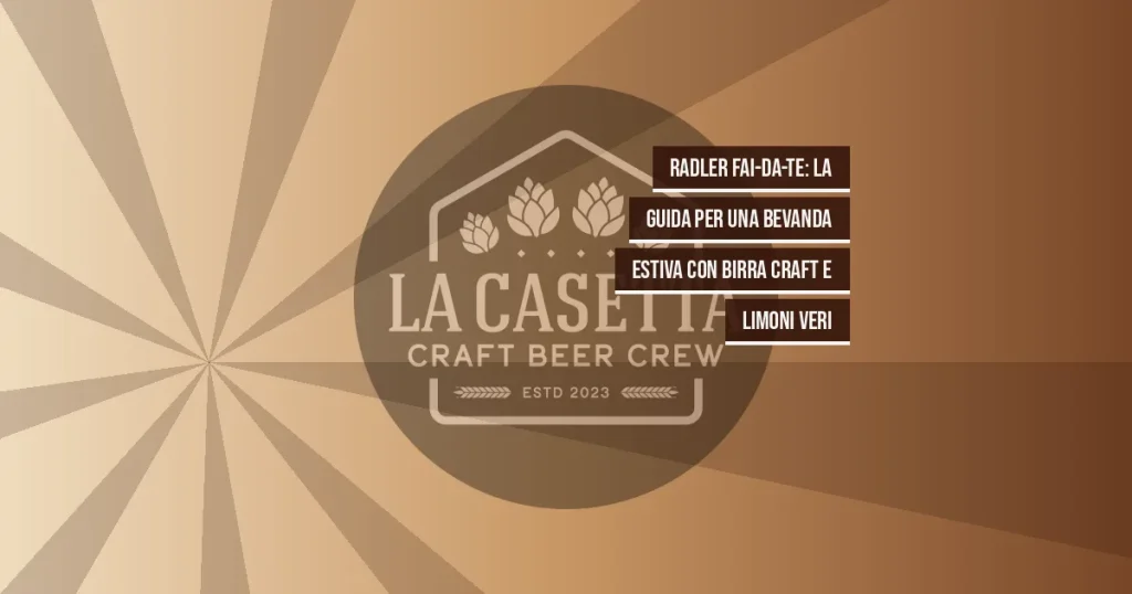 Radler fai-da-te: la guida per una bevanda estiva con birra craft e limoni veri