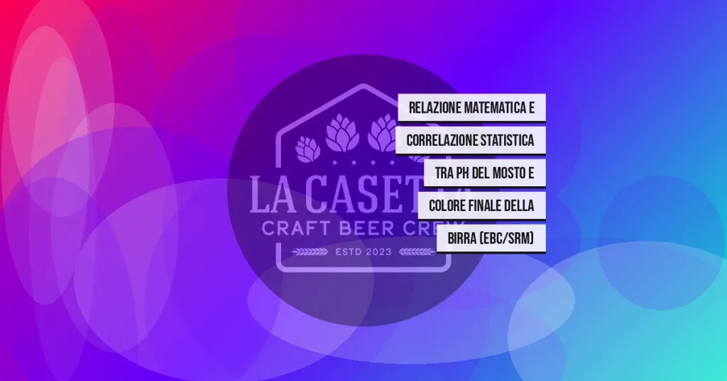 Relazione Matematica e Correlazione Statistica tra pH del Mosto e Colore Finale della Birra (EBC/SRM)