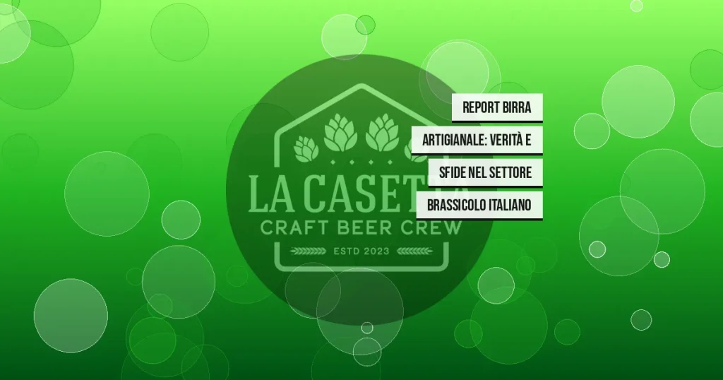 Report Birra Artigianale: Verità e Sfide nel Settore Brassicolo Italiano