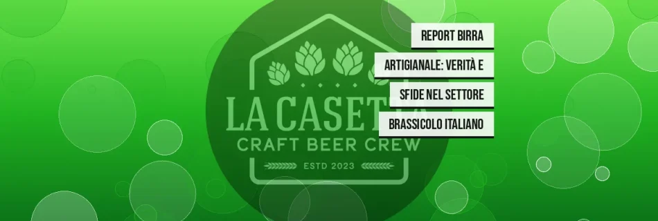 Report Birra Artigianale: Verità e Sfide nel Settore Brassicolo Italiano