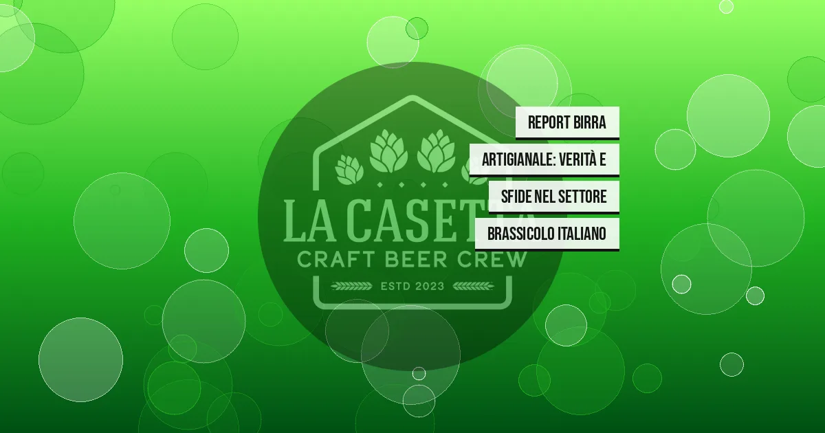 Report Birra Artigianale: Verità e Sfide nel Settore Brassicolo Italiano