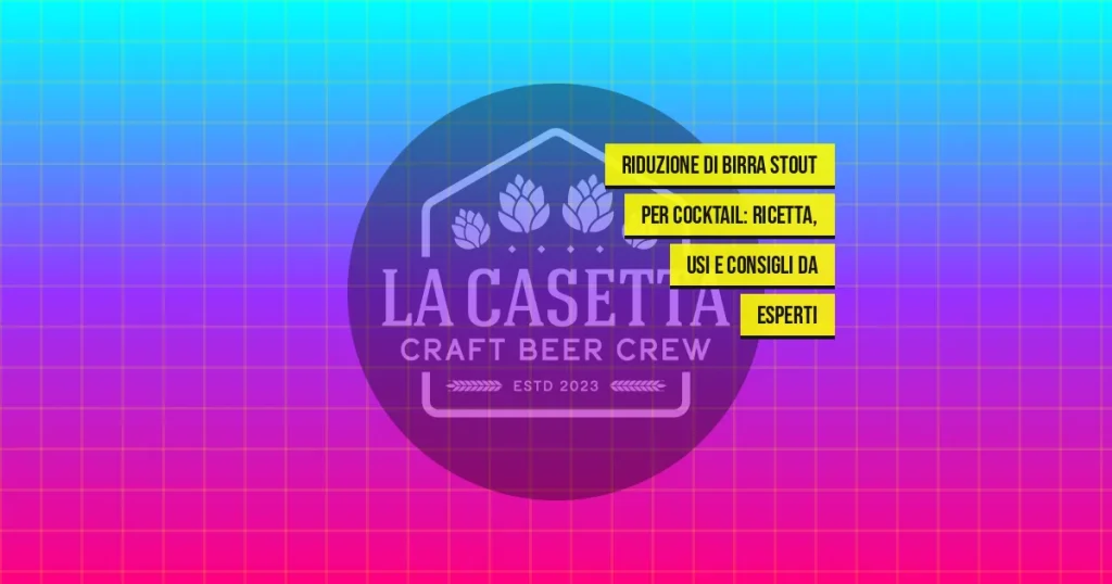 Riduzione Di Birra Stout Per Cocktail: Ricetta, Usi E Consigli Da Esperti