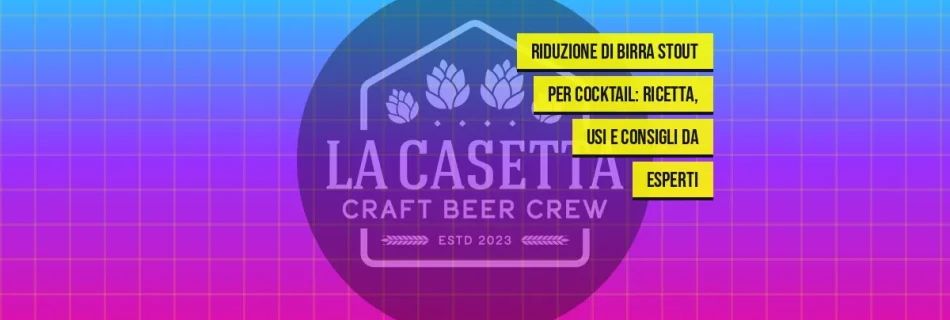 Riduzione Di Birra Stout Per Cocktail: Ricetta, Usi E Consigli Da Esperti