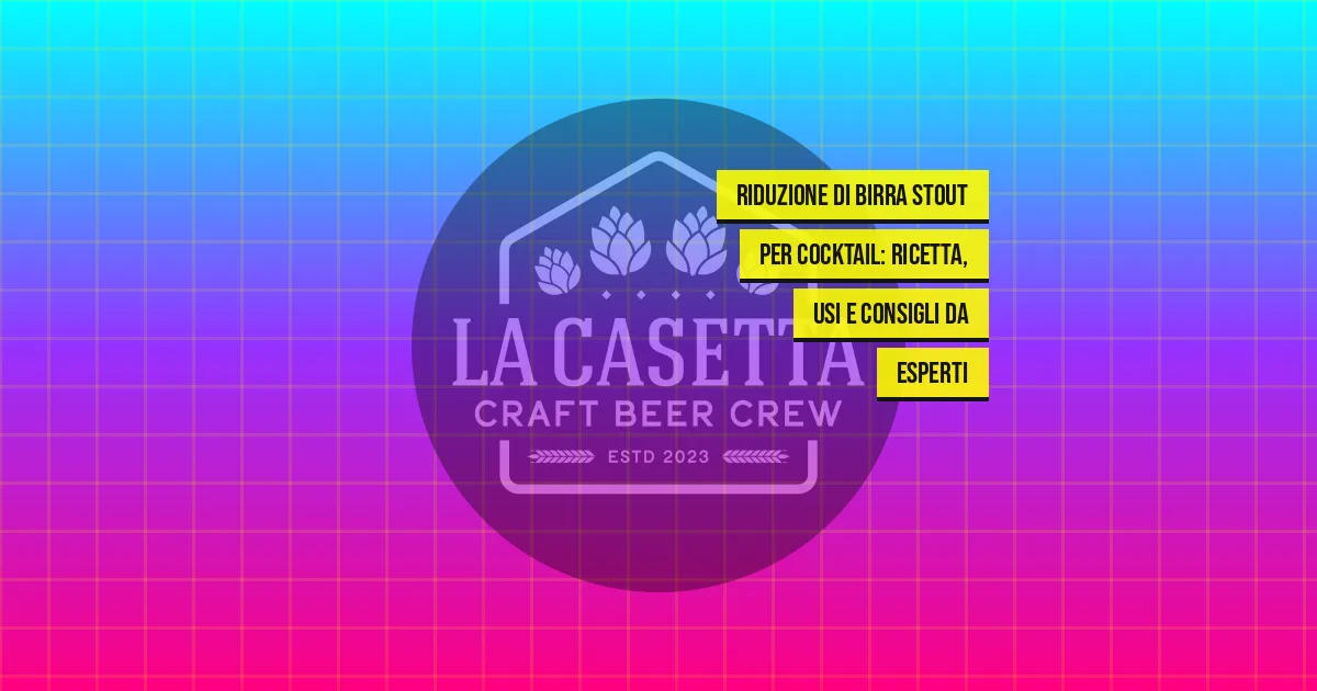 Riduzione Di Birra Stout Per Cocktail: Ricetta, Usi E Consigli Da Esperti