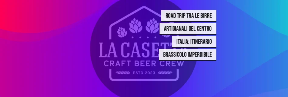 Road Trip tra le Birre Artigianali del Centro Italia: Itinerario Brassicolo Imperdibile