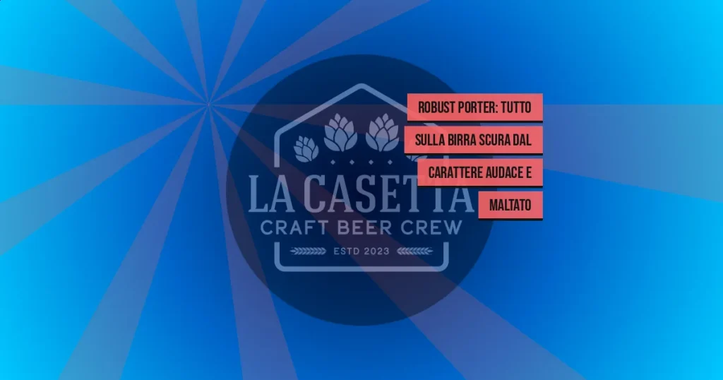 Robust Porter: tutto sulla birra scura dal carattere audace e maltato