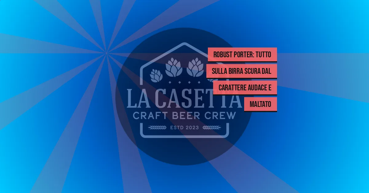 Robust Porter: tutto sulla birra scura dal carattere audace e maltato