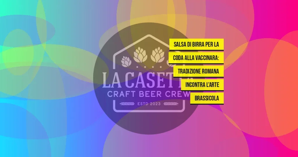 Salsa Di Birra Per La Coda Alla Vaccinara: Tradizione Romana Incontra L’Arte Brassicola