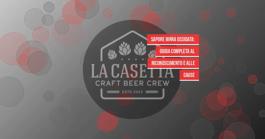 Sapore birra ossidata: guida completa al riconoscimento e alle cause