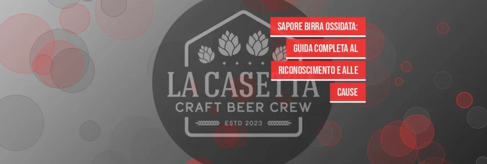 Sapore birra ossidata: guida completa al riconoscimento e alle cause