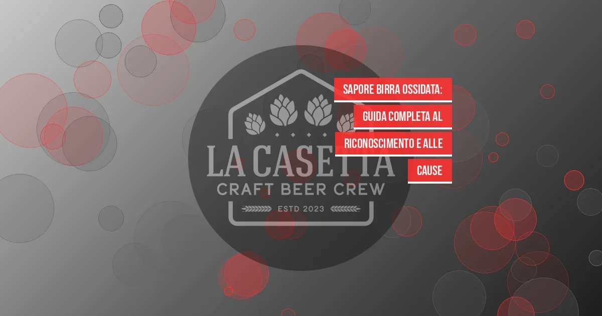 Sapore birra ossidata: guida completa al riconoscimento e alle cause