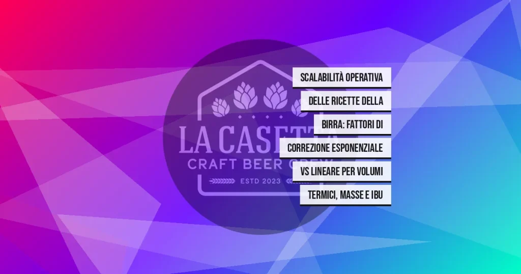 Scalabilità Operativa Delle Ricette Della Birra: Fattori Di Correzione Esponenziale Vs Lineare Per Volumi Termici, Masse E IBU