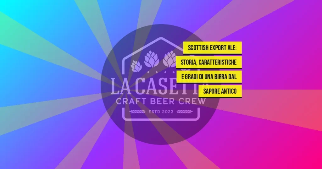 Scottish Export Ale: storia, caratteristiche e gradi di una birra dal sapore antico