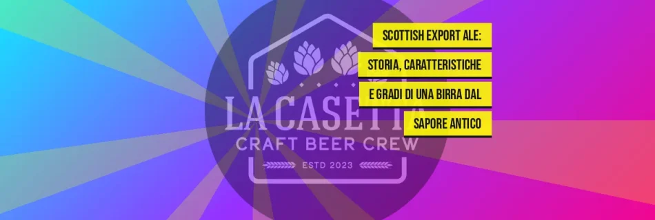 Scottish Export Ale: storia, caratteristiche e gradi di una birra dal sapore antico