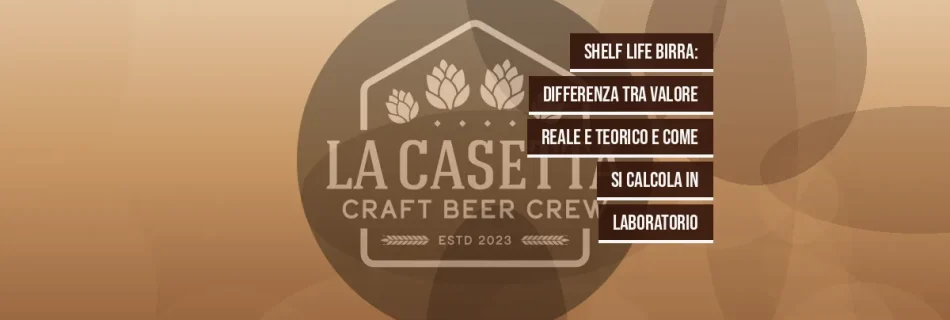 Shelf Life Birra: Differenza tra Valore Reale e Teorico e Come Si Calcola in Laboratorio