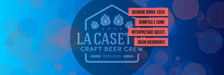 Sognare Birra: Cosa Significa e Come Interpretare Questi Sogni Ricorrenti