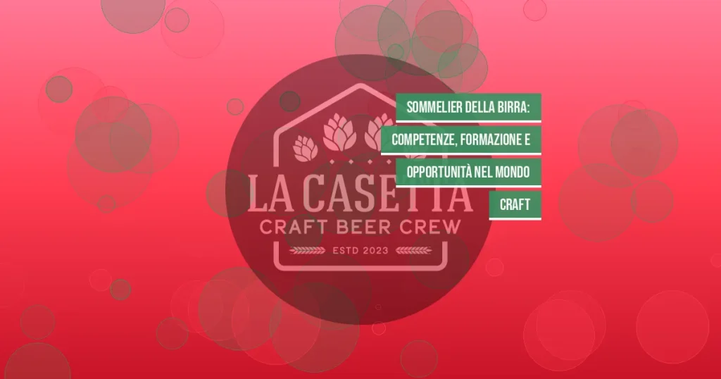 Sommelier della Birra: Competenze, Formazione e Opportunità nel Mondo Craft