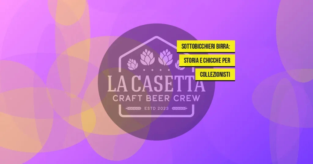 Sottobicchieri Birra: Storia e Chicche per Collezionisti