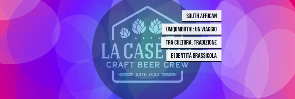 South African Umqombothi: un viaggio tra cultura, tradizione e identità brassicola