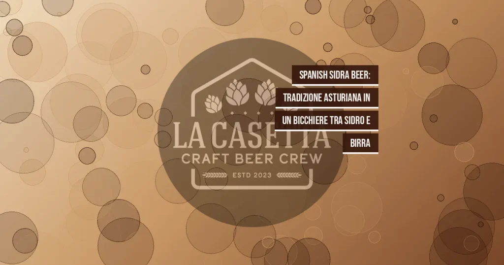 Spanish Sidra Beer: tradizione asturiana in un bicchiere tra sidro e birra
