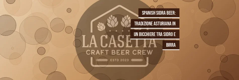 Spanish Sidra Beer: tradizione asturiana in un bicchiere tra sidro e birra