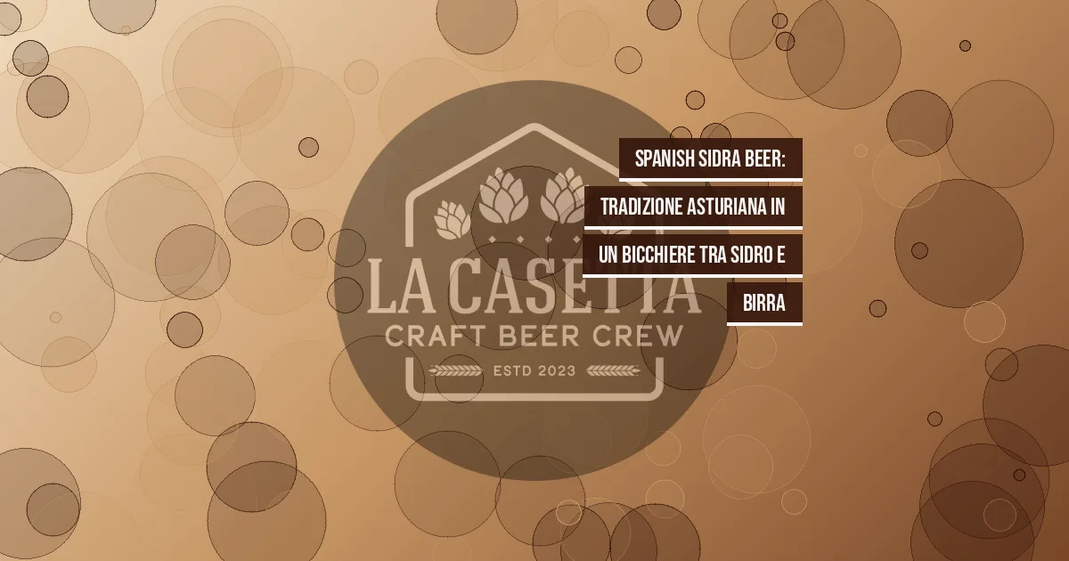 Spanish Sidra Beer: tradizione asturiana in un bicchiere tra sidro e birra