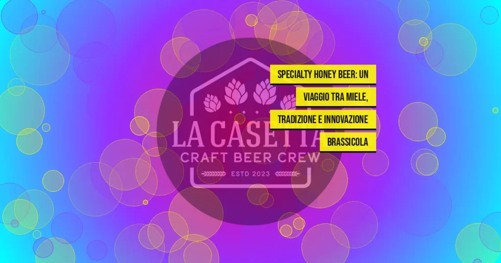Specialty Honey Beer: un viaggio tra miele, tradizione e innovazione brassicola