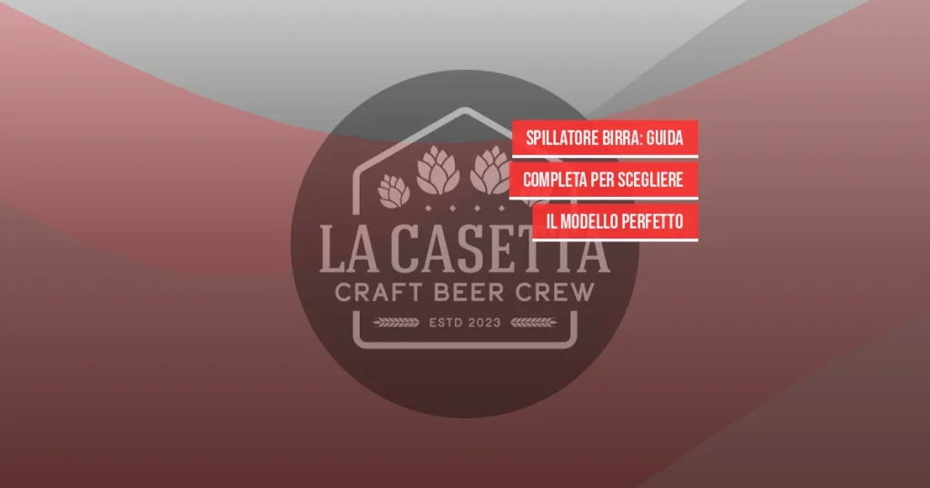 Spillatore Birra: Guida Completa per Scegliere il Modello Perfetto