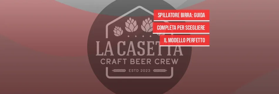 Spillatore Birra: Guida Completa per Scegliere il Modello Perfetto