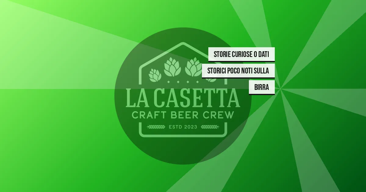 Storie Curiose o Dati Storici Poco Noti sulla Birra