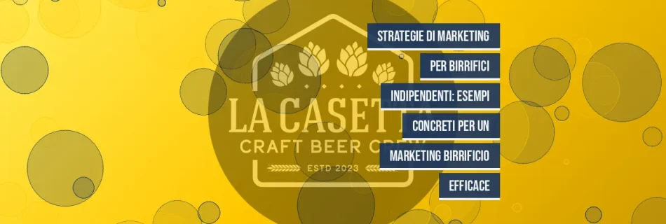 Strategie di Marketing per Birrifici Indipendenti: Esempi Concreti per un Marketing BIRRIFICIO Efficace