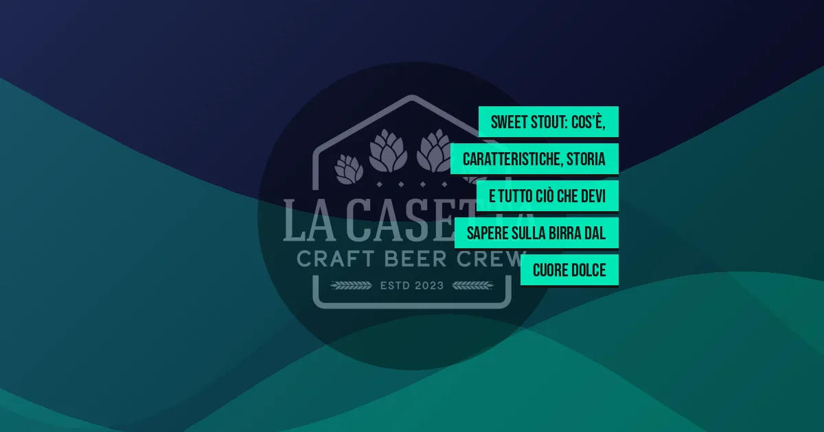 Sweet Stout: cos’è, caratteristiche, storia e tutto ciò che devi sapere sulla birra dal cuore dolce