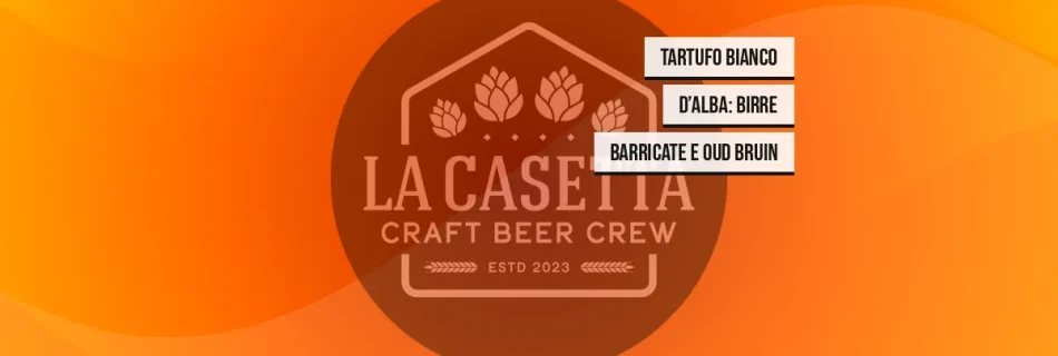 Tartufo Bianco d’Alba: Birre Barricate e Oud Bruin