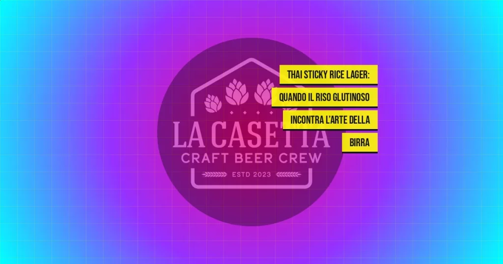 Thai Sticky Rice Lager: quando il riso glutinoso incontra l’arte della birra