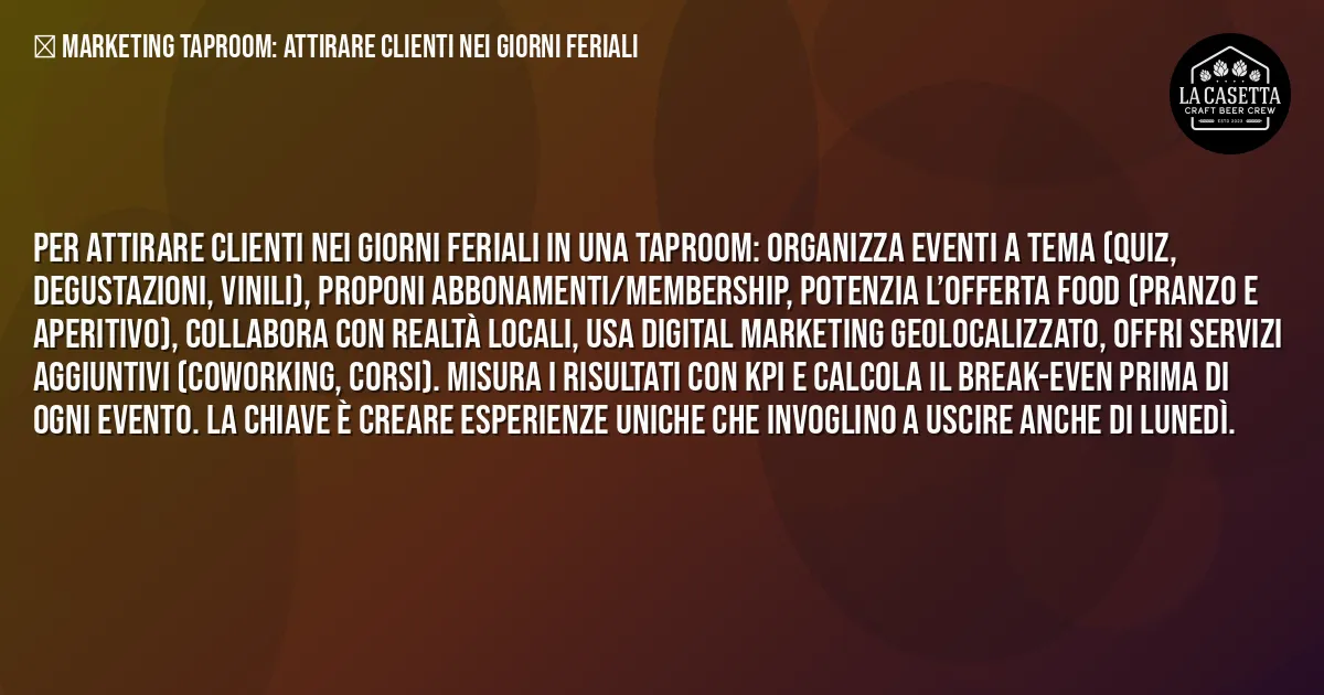 Sintesi TL;DR: Marketing Taproom: Attirare Clienti nei Giorni Feriali Sintesi TL;DR: Marketing Taproom: Attirare Clienti nei Giorni Feriali