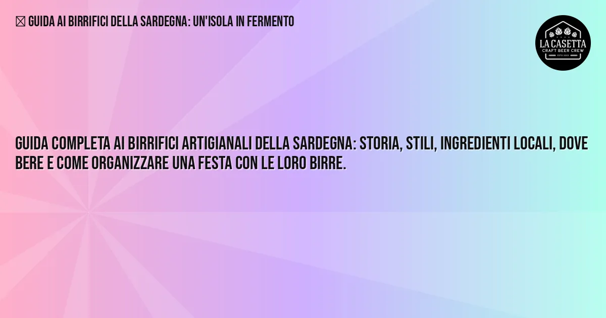 Sintesi TL;DR: Guida ai Birrifici della Sardegna: un'Isola in Fermento