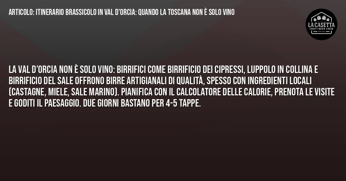 Sintesi TL;DR: Itinerario brassicolo in Val d’Orcia: quando la Toscana non è solo vino