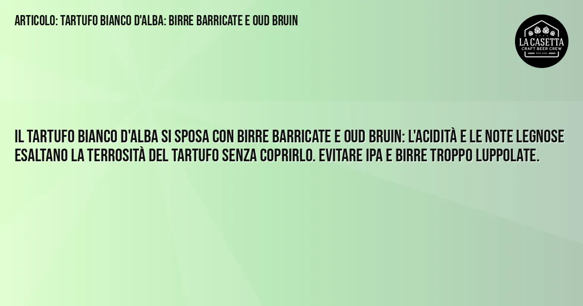 Sintesi TL;DR: Tartufo Bianco d'Alba: Birre Barricate e Oud Bruin Sintesi TL;DR: Tartufo Bianco d'Alba: Birre Barricate e Oud Bruin