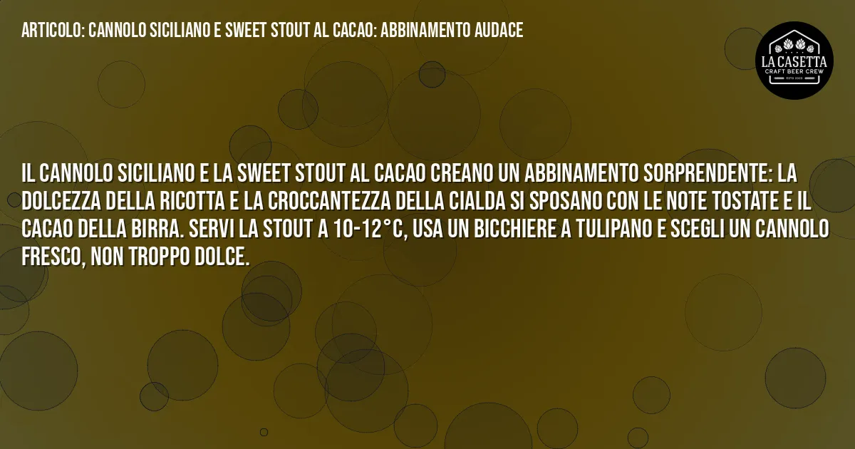 Sintesi TL;DR: Cannolo Siciliano e Sweet Stout al Cacao: Abbinamento Audace Sintesi TL;DR: Cannolo Siciliano e Sweet Stout al Cacao: Abbinamento Audace