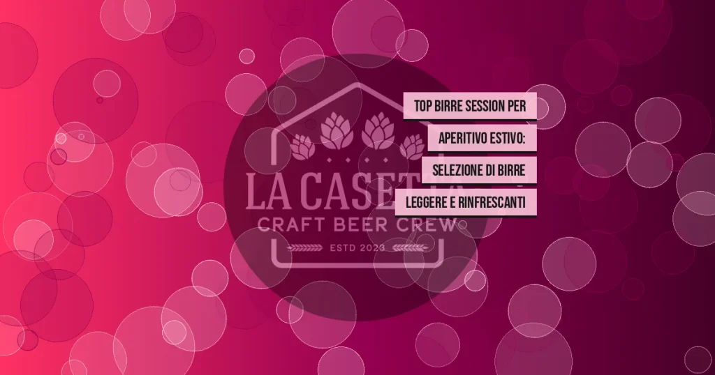 Top Birre Session per Aperitivo Estivo: Selezione di Birre Leggere e Rinfrescanti