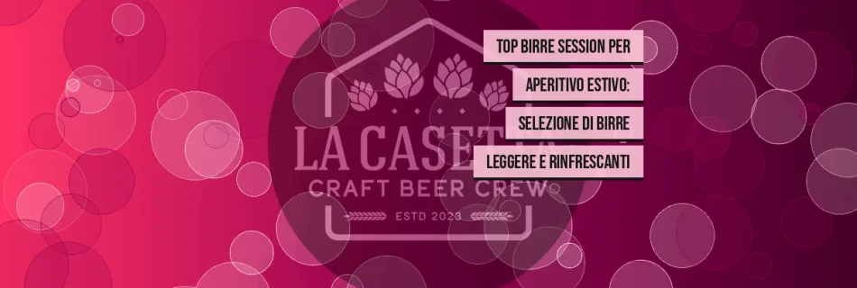 Top Birre Session per Aperitivo Estivo: Selezione di Birre Leggere e Rinfrescanti