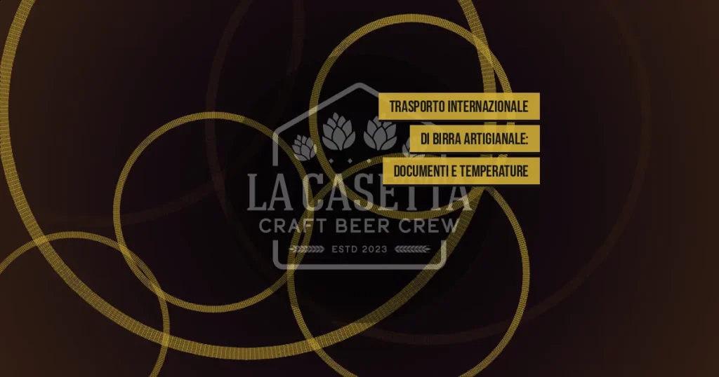 Trasporto Internazionale di Birra Artigianale: Documenti e Temperature