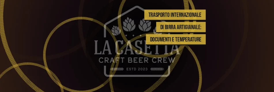 Trasporto Internazionale di Birra Artigianale: Documenti e Temperature