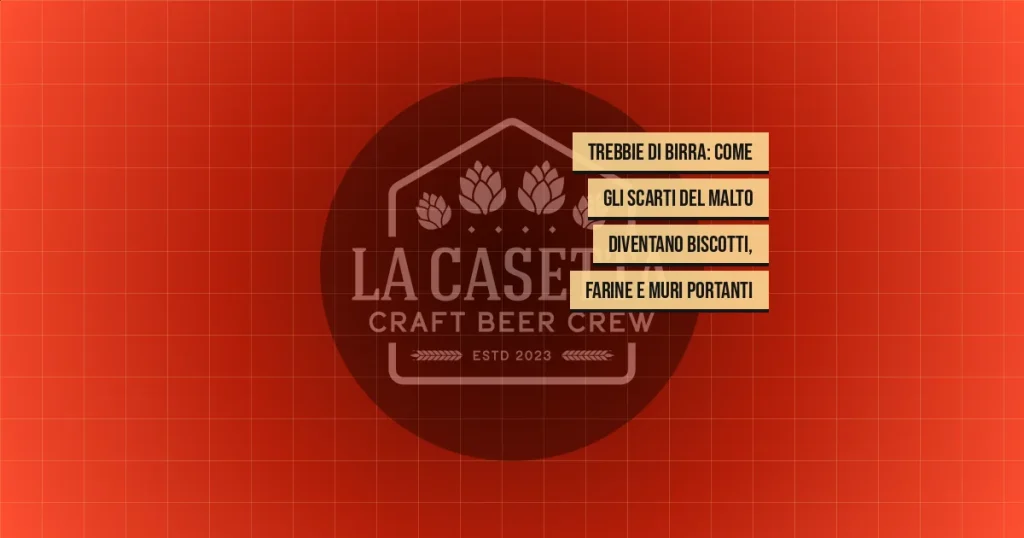 Trebbie di birra: come gli scarti del malto diventano biscotti, farine e muri portanti