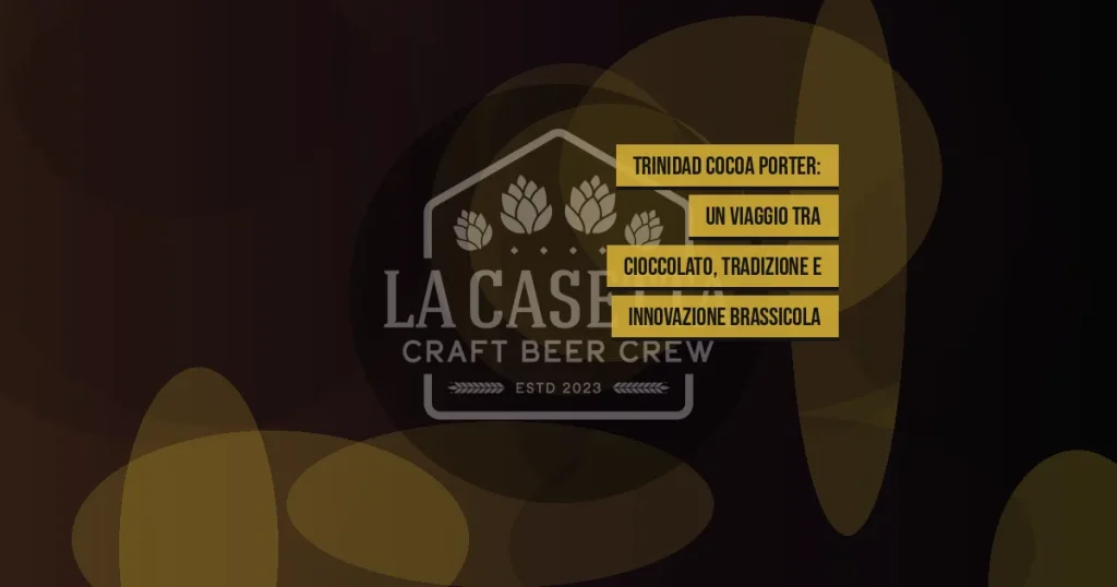 Trinidad Cocoa Porter: un viaggio tra cioccolato, tradizione e innovazione brassicola