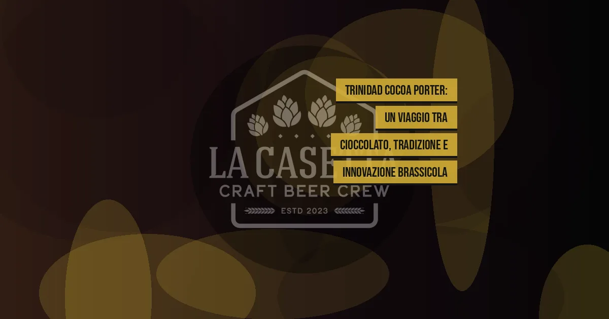 Trinidad Cocoa Porter: un viaggio tra cioccolato, tradizione e innovazione brassicola