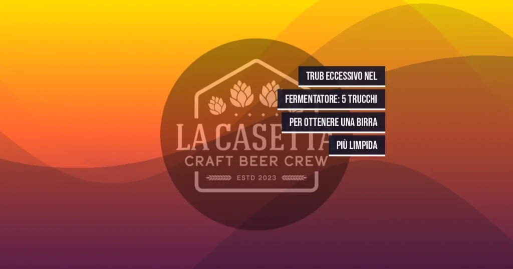 Trub Eccessivo Nel Fermentatore: 5 Trucchi Per Ottenere Una Birra Più Limpida