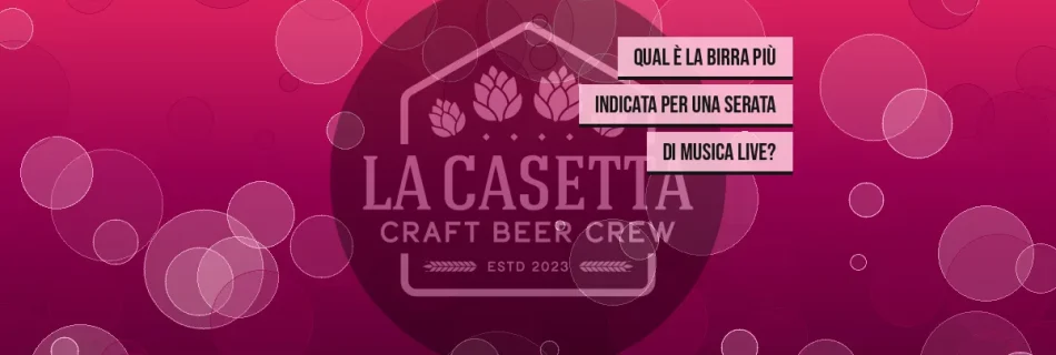Qual è la birra più indicata per una serata di musica live?