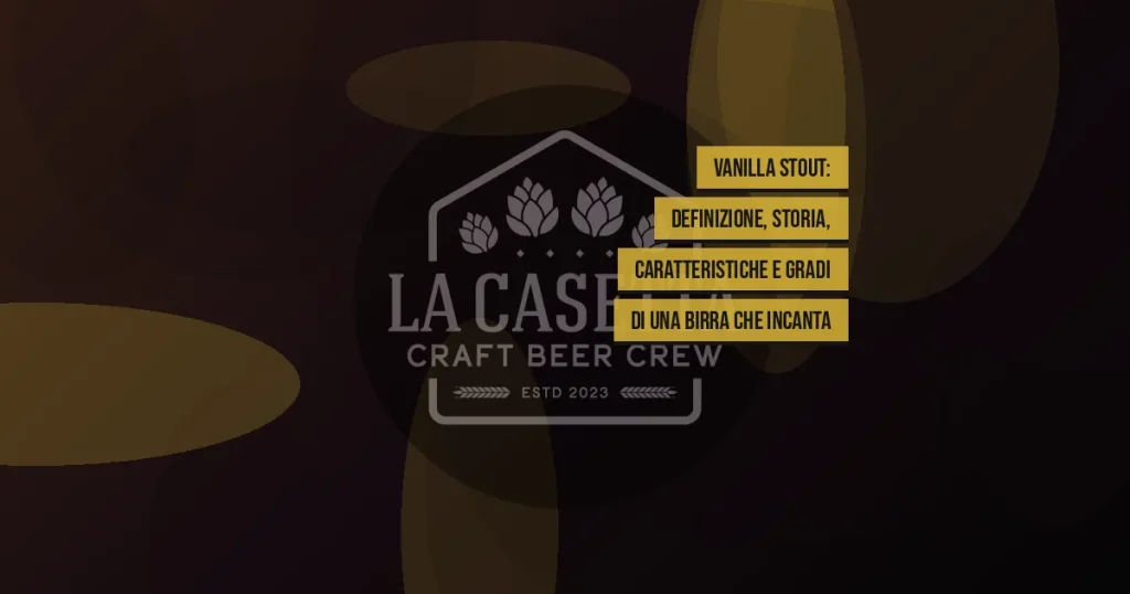 Vanilla Stout: definizione, storia, caratteristiche e gradi di una birra che incanta