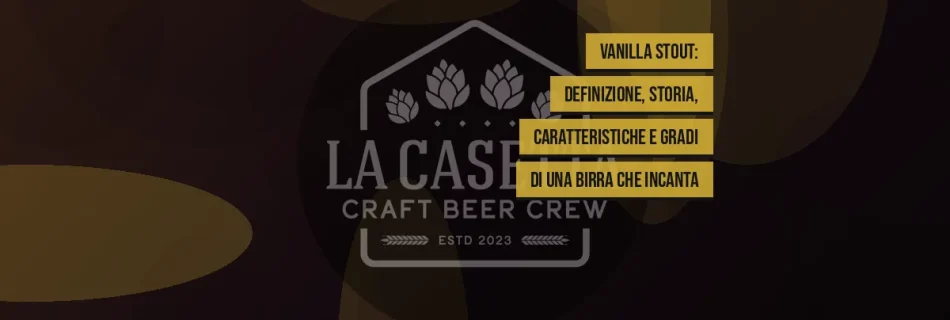 Vanilla Stout: definizione, storia, caratteristiche e gradi di una birra che incanta